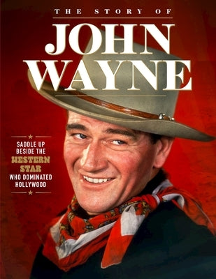 Story of John Wayne: The Ultimate Collector's Guide Paperback Fox Chapel Publishing