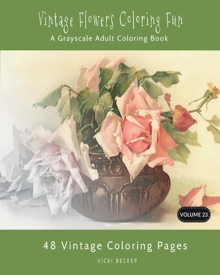 Vintage Flowers Coloring Fun: A Grayscale Adult Coloring Book Paperback Createspace Independent Publishing Platform
