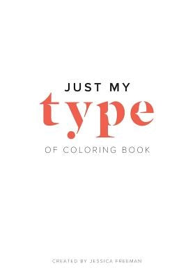 Just My Type of Coloring Book Paperback Createspace Independent Publishing Platform