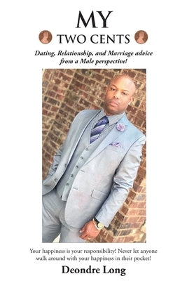 My Two Cents: Dating, Relationship, and Marriage advice from a Male Perspective! Paperback Newman Springs Publishing, Inc.