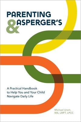 Parenting and Asperger's: A Practical Handbook to Help You and Your Child Navigate Daily Life Paperback Rockridge Press