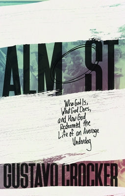 Almost: Who God Is, What God Does, and How God Redeemed the Life of an Average Underdog Paperback Foundry Publishing
