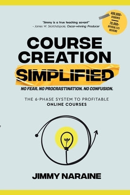 Course Creation Simplified: The 6-Phase System To Profitable Online Courses Paperback Jimmy Naraine