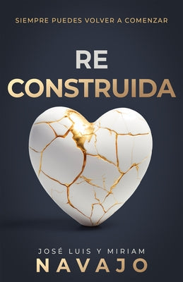 Reconstruida: Siempre Puedes Volver a Comenzar by Navajo, José Luis