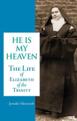 He is My Heaven: The Life of Elizabeth of the Trinity Paperback ICS Publications