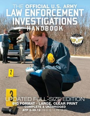 The Official US Army Law Enforcement Investigations Handbook - Updated Edition: The Manual of the Military Police Investigator and Army CID Agent - Fu Paperback Createspace Independent Publishing Platform