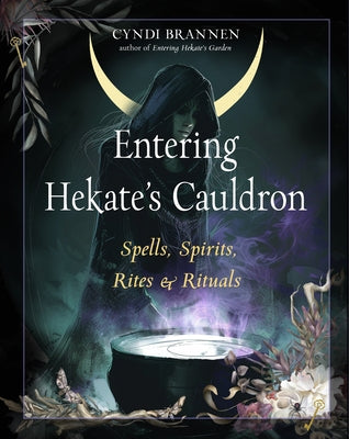 Entering Hekate's Cauldron: Spells, Spirits, Rites, and Rituals by Brannen, Cyndi