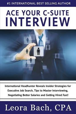 Ace Your C-Suite Interview: International Headhunter Reveals Insider Strategies for Executive Job Search, Tips to Master Interviewing, Negotiating Paperback Barnum Media Group