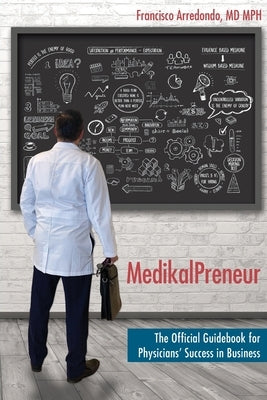 MedikalPreneur: The Official Guidebook for Physicians' Success in Business Two Sisters Writing and Publishing LLC