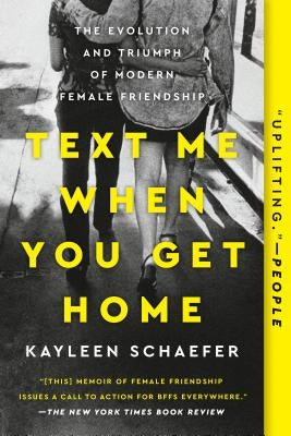 Text Me When You Get Home: The Evolution and Triumph of Modern Female Friendship Dutton Books