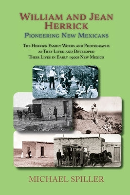 William and Jean Herrick, Pioneering New Mexicans: The Herrick Family in Words and Photographs, Early 1900s New Mexico Paperback Sunstone Press