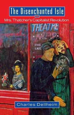 The Disenchanted Isle: Mrs. Thatcher's Capitalist Revolution Paperback W. W. Norton & Company