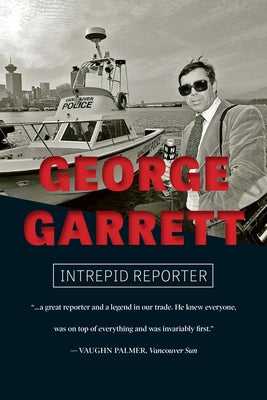 George Garrett: Intrepid Reporter Paperback Harbour Publishing