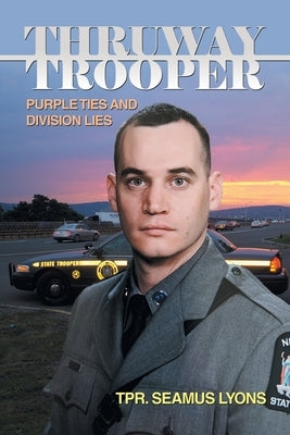 Thruway Trooper: Purple Ties and Division Lies Paperback Xlibris Us