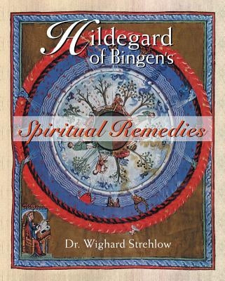 Hildegard of Bingen's Spiritual Remedies by Strehlow, Wighard