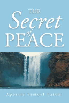 The Secret of Peace Bible Christian Faith Publishing, Inc