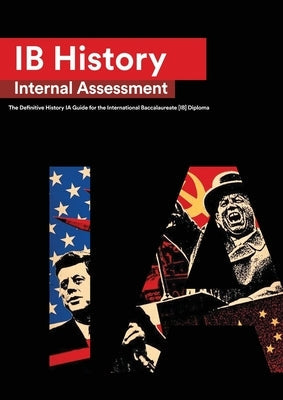 IB History Internal Assessment: The Definitive History [HL/SL] IA Guide For the International Baccalaureate [IB] Diploma Paperback Zouev Elite Publishing