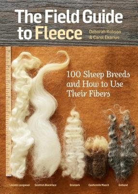 The Field Guide to Fleece: 100 Sheep Breeds & How to Use Their Fibers Paperback Storey Publishing