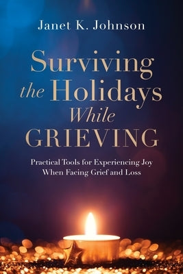 Surviving the Holidays While Grieving: Practical Tools for Experiencing Joy When Facing Grief and Loss Paperback Redemption Press
