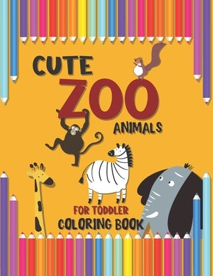 Cute Zoo Animals for Toddler Coloring Book: A Special Book for your Dear Kids, Baby Activity Coloring Book for Kids Age 1-3, Boys Or Girls, Preschool Paperback Independently Published