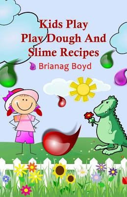 Kids Play: Play Dough And Slime Recipes Paperback Createspace Independent Publishing Platform