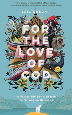 For the Love of Cod: A Father and Son's Search for Norwegian Happiness Paperback University of Minnesota Press