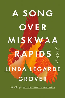 A Song Over Miskwaa Rapids by Grover, Linda Legarde