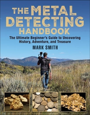The Metal Detecting Handbook: The Ultimate Beginner's Guide to Uncovering History, Adventure, and Treasure Skyhorse Publishing