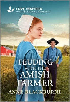 Feuding with the Amish Farmer: An Uplifting Inspirational Romance by Blackburne, Anne