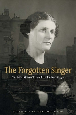 The Forgotten Singer: The Exiled Sister of I.J. and Isaac Bashevis Singer Paperback White Goat Press