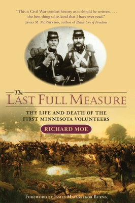 The Last Full Measure: The Life and Death of the First Minnesota Volunteers Paperback Minnesota Historical Society Press