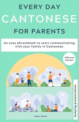 Everyday Cantonese for Parents: Learn Cantonese: a practical Cantonese phrasebook with parenting phrases to communicate with your children and learn C Paperback Independently Published