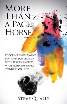 More Than a Pace Horse: It doesn't matter what platform you started with, it only matters what platform you're standing on now Paperback Xulon Press