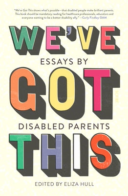 We've Got This: Essays by Disabled Parents Paperback Scribe Us