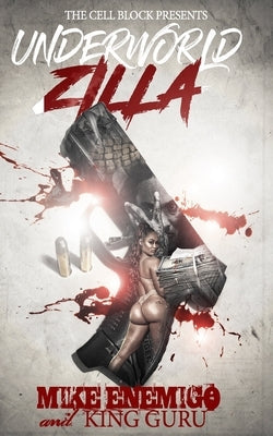 Underworld Zilla: A Street Thriller with Sex, Money, & Murder by Guru, King