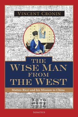 The Wise Man from the West: Matteo Ricci and His Mission to China Paperback Ignatius Press