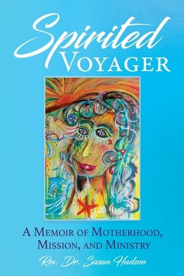 Spirited Voyager: A Memoir of Motherhood, Mission, and Ministry Paperback Xulon Press