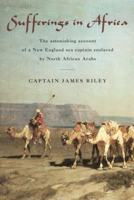 Sufferings in Africa: The Astonishing Account of a New England Sea Captain Enslaved by North African Arabs Paperback Lyons Press