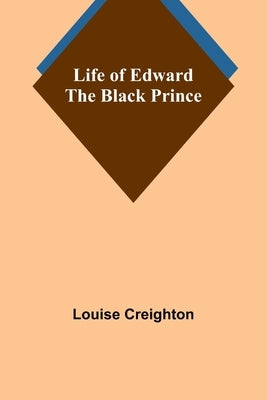 Life of Edward the Black Prince Paperback Alpha Edition