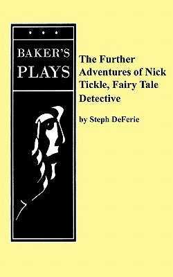 The Further Adventures of Nick Tickle, Fairytale Detective Paperback Samuel French, Inc.