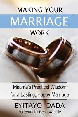 Making Your Marriage Work: Maama's Practical Wisdom For A Lasting, Happy Marriage Paperback Jeremiah House Publishing