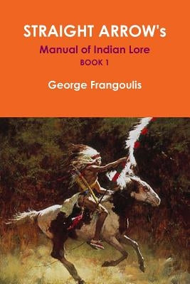 Straight Arrow's Manual of Indian Lore, Book 1 Paperback Lulu Press
