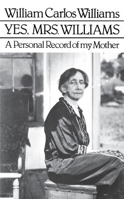 Yes, Mrs. Williams: Poet's Portrait of His Mother Paperback New Directions Publishing Corporation