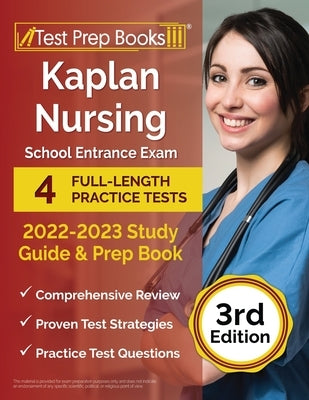 Kaplan Nursing School Entrance Exam 2022-2023 Study Guide: 4 Full-Length Practice Tests and Prep Book [3rd Edition] Paperback Test Prep Books