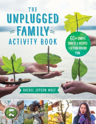 The Unplugged Family Activity Book: 60+ Simple Crafts and Recipes for Year-Round Fun Paperback Fair Winds Press (MA)