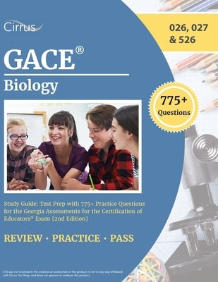 GACE Biology Study Guide: Test Prep with 775+ Practice Questions for the Georgia Assessments for the Certification of Educators Exam [2nd Editio Paperback Cirrus Test Prep