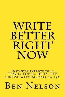 Write Better Right Now: An English Language Learner Guide to Academic Writing Paperback Createspace Independent Publishing Platform
