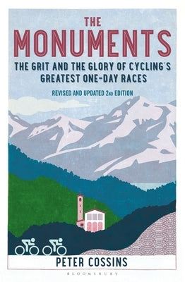 The Monuments: The Grit and the Glory of Cycling's Greatest One-Day Races Paperback Bloomsbury Sport