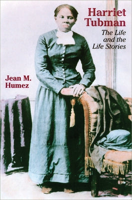 Harriet Tubman: The Life and the Life Stories Paperback University of Wisconsin Press