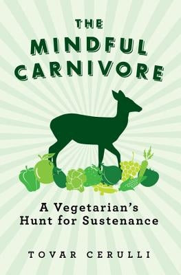 The Mindful Carnivore: A Vegetarian's Hunt for Sustenance Paperback Pegasus Books